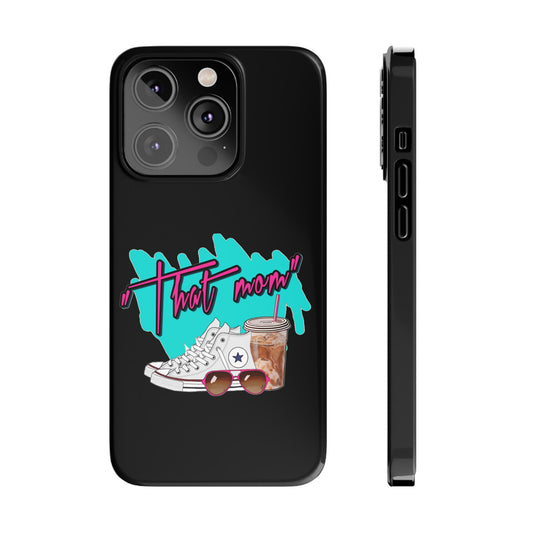 "That Mom!" Slim iPhone Cases